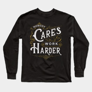 Nobody Cares, Work Harder Long Sleeve T-Shirt